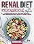 Renal Diet Cookbook for Beginner: A Complete Guide With 200+ Easy, Quick, Wholesome, Mouth-Watering And Healthy Recipes for Kidney Problems