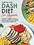 Dash Diet for Beginners: An Easy-to-Follow Cookbook With Tips And Tricks For Weight Control And A Healthy Life