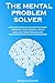 The mental problem solver: improve your mental healt and live your dream life