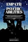 Psychic Empath Abilities: The Guidebook To Help Highly Sensitive People Cast Out Stress, Negative Energy And Burnout. How To Restore Peace and Stop To Be An Emotional Sponge.