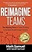 Reimagine Teams: The Missing Piece in Team Building to Achieve Breakthrough Results