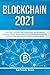Blockchain 2021: Learn Easily Everything About Blockchain, Defi and Bitcoin, Ethereum Trading. Discover Now All the Advantages, Differences, Myths and Applications on the Cryptocurrencies’s World.