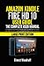 Amazon Kindle Fire HD 10 User Guide: The Complete User Manual for Beginners and Seniors to Master Useful Tips and Tricks for the All-New Kindle Fire ... for Easy Navigation (Large Print Edition)