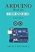 Arduino Book for Beginners: GETTING STARTED WITH ARDUINO AND BASIC PROGRAMMING WITH PROJECTS (New Edition 2022)