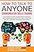 HOW TO TALK TO ANYONE COMMUNICATION SKILLS TRAINING: Your Complete Guide to Being More Charismatic and Communicating Effectively, How to Read and Use Body Language and Become More Likable