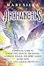 Archangels: A Spiritual Guide to Connecting with an Archangel, Guardian Angels, and Spirit Guides along with Tuning into Angelic Protection (Connecting with Spirit Guides)
