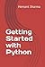 Getting Started with Python: Getting Started with Python: Basics with examples, debugging, errors, exceptions, database handling , interacting with system & more