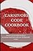 CARNIVORE CODE COOKBOOK: Discover the incredible benefits of an animal based diet with over 20 flavorful recipes