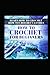 Learn How To Crochet - How To Crochet Clothes!: How To Crochet For Beginners! Discover All You Need To Know!