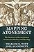 Mapping Atonement: The Doctrine of Reconciliation in Christian History and Theology