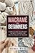 Macramè For Beginners: A Complete Guide to Learn about the Knots, Techniques, and Creative Projects of Macrame