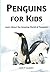Penguins for Kids: Learn About the Amazing World of Penguins