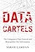 Data Cartels: The Companies That Control and Monopolize Our Information