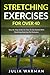 Stretching Exercises for Over 40: Step-By-Step Guide On How To Get Started With Stretching Exercises For Everyone