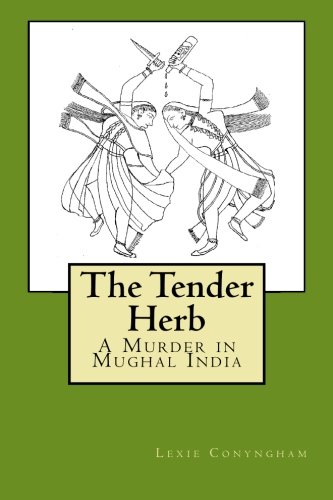 The Tender Herb: A Murder in Mughal India