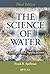 The Science of Water: Concepts and Applications, Third Edition