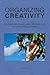 Organizing Creativity: How to generate, capture, collect, and realize ideas to improve individual creativity.