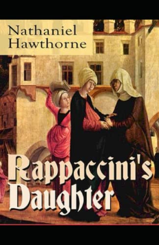 Rappaccini's Daughter Illustrated and Unabridged