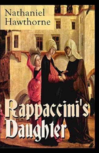 Rappaccini's Daughter Complete Illustrated and Unabridged Edition