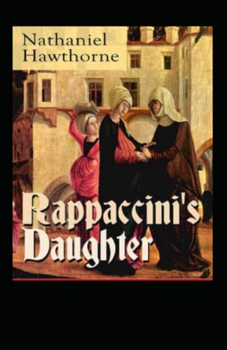 Rappaccini's Daughter Illustrated and Unabridged
