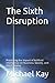 The Sixth Disruption: Predicting the Impact of Artificial Intelligence on Business, Society, and the Economy