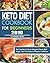 Keto Diet Cookbook For Beginners 2019: The Complete Guide to Ketogenic Diet to Shed Weight, Heal Your Body and Regain Confidence