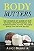 Body Butters: The Ultimate DIY Guide on How to Make Your Own Natural and Homemade Body Butter, Including Simple and Organic Recipes (Organic Body Care)