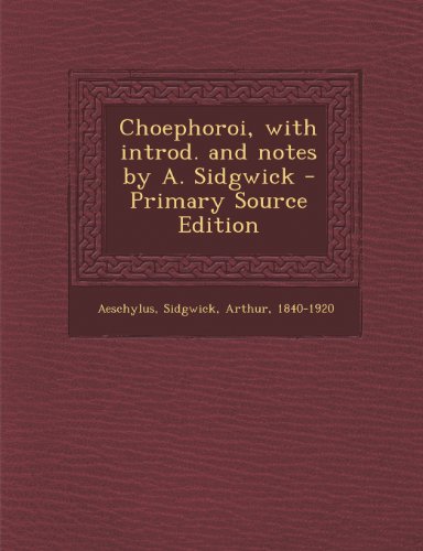 Choephoroi, with introd. and notes by A. Sidgwick