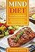 Mind Diet For Beginners: 125 Quick and Easy Recipes to Boost Brain Health and Prevent Alzheimer and Dementia
