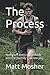 The Process: Nutrition, exercise, attitude and the journey to a new you