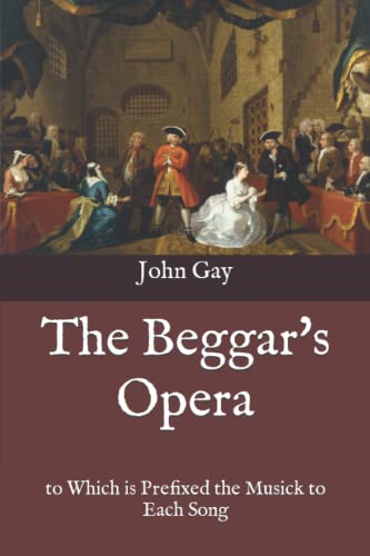 The Beggar's Opera: to Which is Prefixed the Musick to Each Song