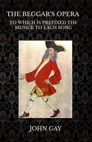The Beggar's Opera: To Which is Prefixed the Musick to Each Song