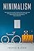 Minimalism: The Practical Guide to Declutter Your Life and Replace the Mindless Stuff with Time, Experiences and Meaningful Relationships