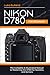 Nikon D780 for Beginners: The Complete & Illustrated Manual to Mastering the D780 for Newbies and Seniors