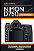 Nikon D780 for Beginners: The Complete & Illustrated Manual to Mastering the D780 for Newbies and Seniors