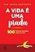 A vida e uma piada - 100 licoes de vida (Em Portugues do Brasil)