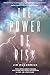 The Power of Risk: How Intelligent Choices Will Make You More Successful--A Step-by-Step Guide