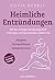 Heimliche Entzündungen: Mit der richtigen Ernährung sanft vorbeugen und Beschwerden lindern bei Allergien, Darmproblemen, Gelenkschmerzen