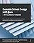 Domain-Driven Design with Java - A Practitioner's Guide: Create simple, elegant, and valuable software solutions for complex business problems