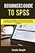 BEGINNERS GUIDE TO SPSS by Linda Steph