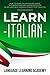 Learn Italian: How to Learn Italian for Beginners. This Book Contains a Simple Guide for Italian Language Learning Perfect for Traveling