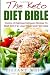 The Keto Diet Bible: Dozens of Delicious Ketogenic Recipes To Blast Belly Fat, Lose Weight and Feel Great