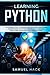 Learning Python: The Ultimate Guide to Learning How to Develop Applications for Beginners with Python Programming Language Using Numpy, Matplotlib, Scipy and Scikit-learn