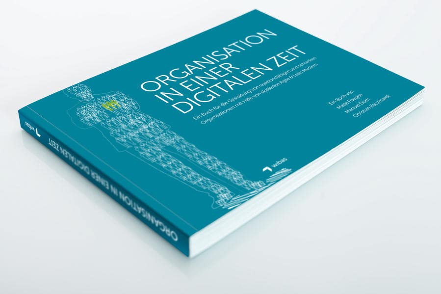 Organisation in einer Digitalen Zeit: Ein Buch für die Gestaltung von reaktionsfähigen und schlanken Organisationen mit Hilfe von skalierten Agile & Lean Mustern (Hardcover)