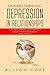 Understanding Depression in Relationships: A Self Help Workbook That Identifies the Signs of Depression and How to Manage, Fight and Overcome It