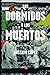 LOS DORMIDOS Y LOS MUERTOS