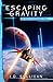Escaping Gravity: A Space Opera Adventure (Infinite Horizons)