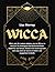 WICCA: Alles, was Sie wissen müssen, um ein Wicca zu werden. Die Prinzipien des Neuheidentums, Symbolik und Runen, Rituale und Zaubersprüche und was ... und magischen Kristalle. (German Edition)