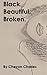 Black. Beautiful. Broken.