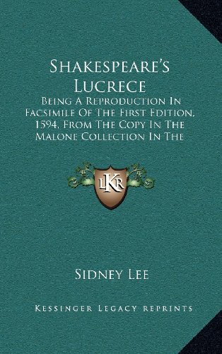Shakespeare's Lucrece: Being A Reproduction In Facsimile Of The First Edition, 1594, From The Copy In The Malone Collection In The Bodleian Library
